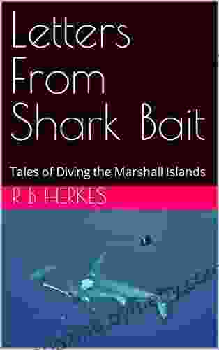 Letters From Shark Bait: Tales of Diving the Marshall Islands