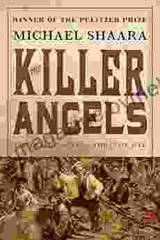 The Killer Angels: The Classic Novel Of The Civil War (The Civil War: 1861 1865 2)