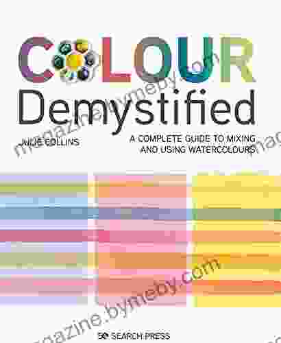 Colour Demystified: A complete guide to mixing and using watercolours