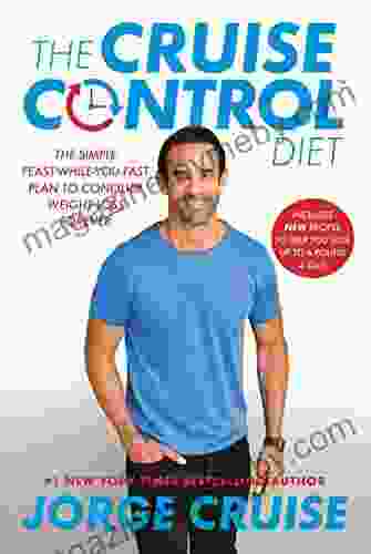 The Cruise Control Diet: The Simple Feast While You Fast Plan To Conquer Weight Loss Forever