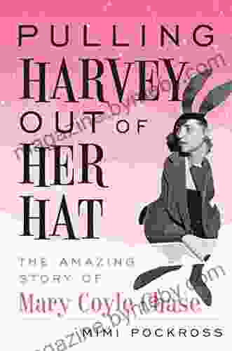 Pulling Harvey Out Of Her Hat: The Amazing Story Of Mary Coyle Chase