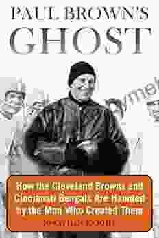 Paul Brown S Ghost: How The Cleveland Browns And Cincinnati Bengals Are Haunted By The Man Who Created Them