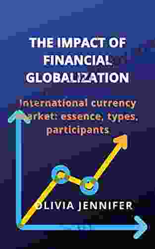 THE IMPACT OF FINANCIAL GLOBALIZATION: International Currency Market: Essence Types Participants