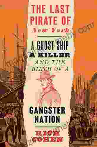 The Last Pirate Of New York: A Ghost Ship A Killer And The Birth Of A Gangster Nation