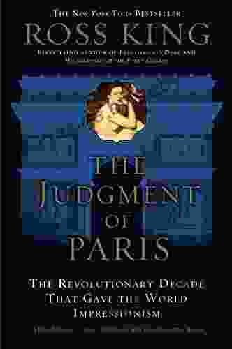 The Judgment Of Paris: The Revolutionary Decade That Gave The World Impressionism