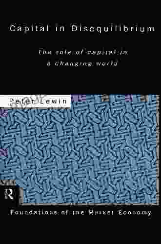 Capital in Disequilibrium: The Role of Capital in a Changing World (Routledge Foundations of the Market Economy)