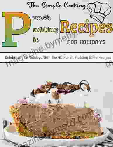 The Simple Cooking Punch Pudding Pie Recipes For Holidays with Celebrate The Holidays With The 40 Punch Pudding Pie Recipes