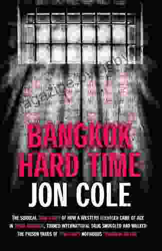 Bangkok Hard Time: The Surreal True Story of How a WesternTeenager Came of Age in 1960s Bangkok Turned International Drug Smuggler and Walked the Prison Yards of Thailand s Notorious Bangkok Hilton