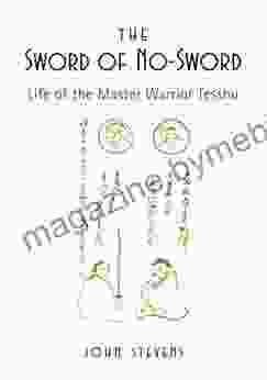 The Sword Of No Sword: Life Of The Master Warrior Tesshu