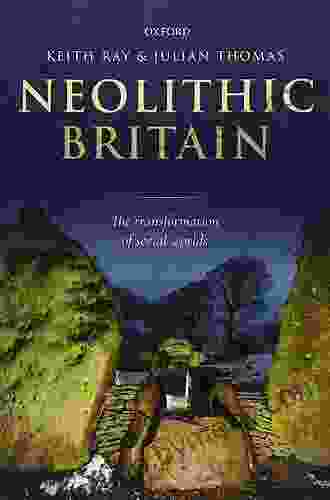 Neolithic Britain: The Transformation Of Social Worlds (Oxford Handbooks Online Archaeology)