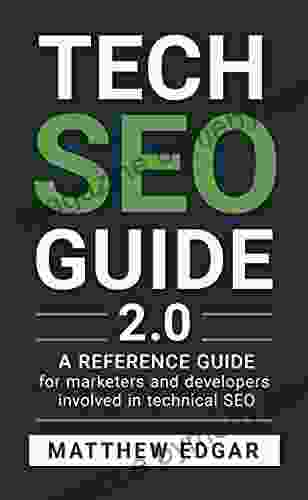 Tech SEO Guide 2 0: A Technical SEO Reference Guide For Marketers And Developers