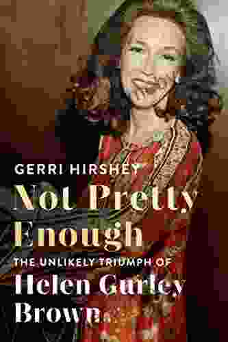 Not Pretty Enough: The Unlikely Triumph Of Helen Gurley Brown