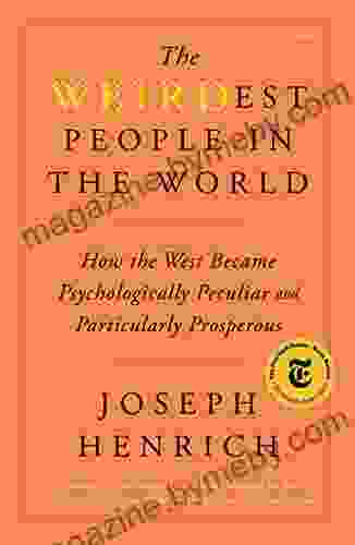 The WEIRDest People in the World: How the West Became Psychologically Peculiar and Particularly Prosperous