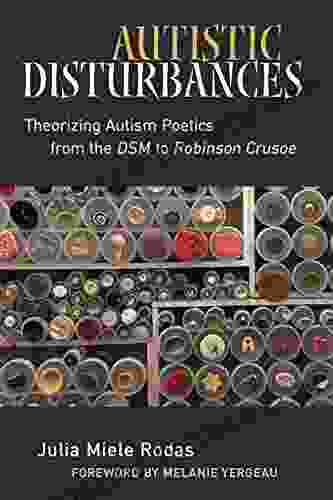 Autistic Disturbances: Theorizing Autism Poetics from the DSM to Robinson Crusoe (Corporealities: Discourses Of Disability)