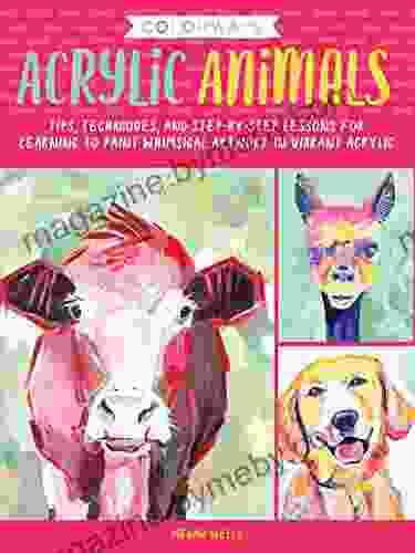 Colorways: Acrylic Animals: Tips Techniques And Step By Step Lessons For Learning To Paint Whimsical Artwork In Vibrant Acrylic