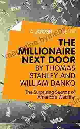 A Joosr Guide To The Millionaire Next Door By Thomas Stanley And William Danko: The Surprising Secrets Of America S Wealthy