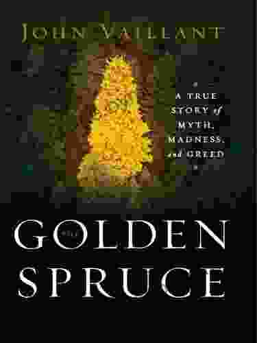 The Golden Spruce: A True Story of Myth Madness and Greed