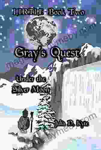 Gray S Quest: Under The Silver Moon (The Lirtle 2)