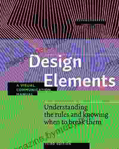 Design Elements Third Edition: Understanding The Rules And Knowing When To Break Them A Visual Communication Manual