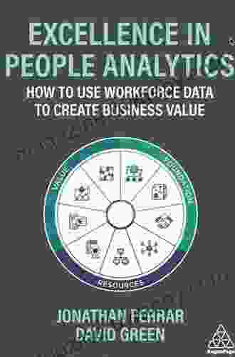 Excellence In People Analytics: How To Use Workforce Data To Create Business Value