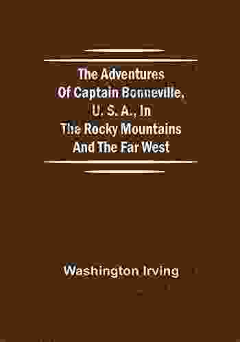 The Adventures of Captain Bonneville U S A in the Rocky Mountains and the Far West