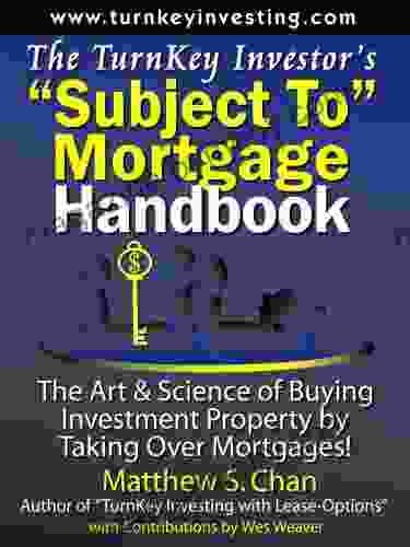 The TurnKey Investor S Subject To Mortgage Handbook: The Art Science Of Buying Investment Property By Taking Over Mortgages (The TurnKey Investor 4)