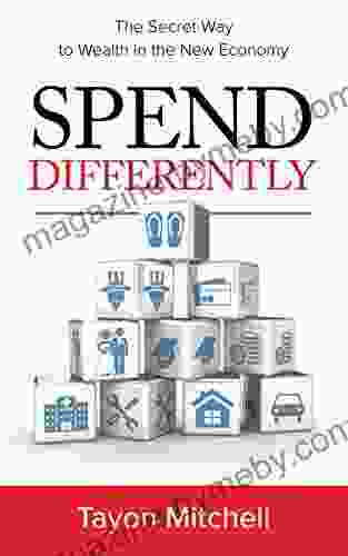 Spend Differently: The Secret Way To Wealth In The New Economy