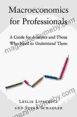 Macroeconomics For Professionals: A Guide For Analysts And Those Who Need To Understand Them