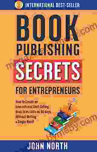 PUBLISHING SECRETS FOR ENTREPRENEURS: How To Create An International Best Selling In As Little As 90 Days Without Writing A Single Word