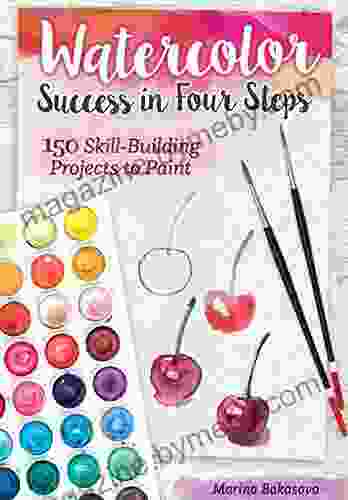 Watercolor Success In Four Steps: 150 Skill Building Projects To Paint