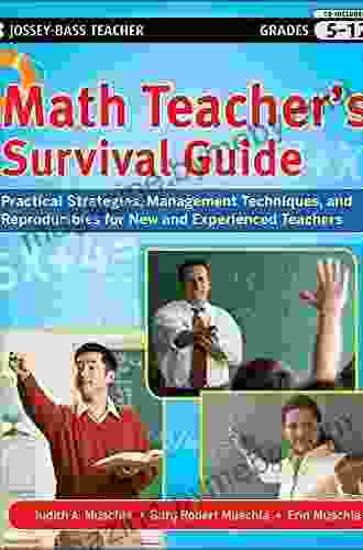 Math Teacher S Survival Guide: Practical Strategies Management Techniques And Reproducibles For New And Experienced Teachers Grades 5 12 (J B Ed: Survival Guides 165)