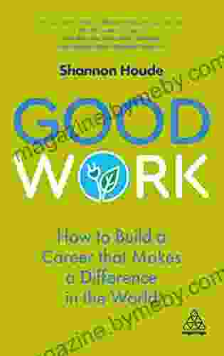 Good Work: How To Build A Career That Makes A Difference In The World