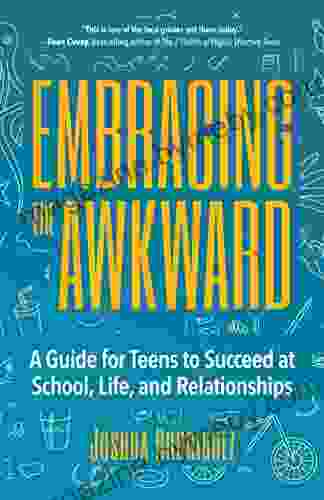 Embracing The Awkward: A Guide For Teens To Succeed At School Life And Relationships (Teen Girl Gift)