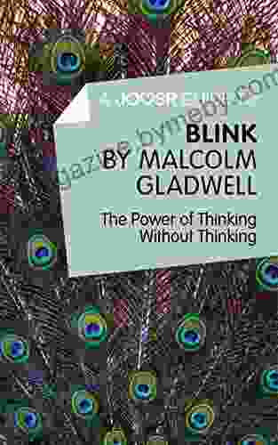 A Joosr Guide To Blink By Malcolm Gladwell: The Power Of Thinking Without Thinking