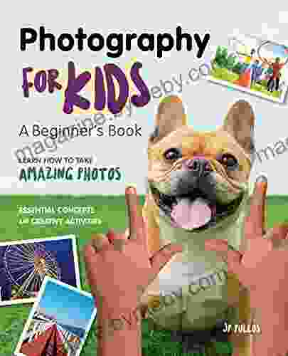 Photography For Kids: A Beginner S