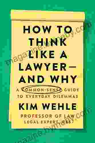 How To Think Like A Lawyer And Why: A Common Sense Guide To Everyday Dilemmas (Legal Expert Series)