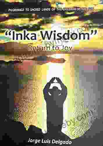 Inka Wisdom: Return To Joy