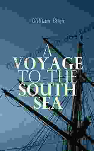 A Voyage To The South Sea: An Adventurous Autobiographical Account By A Royal Navy Vice Admiral