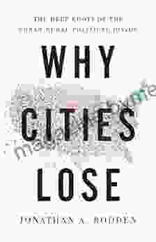 Why Cities Lose: The Deep Roots of the Urban Rural Political Divide