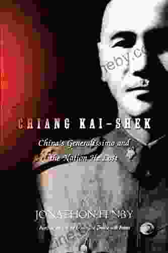 Chiang Kai Shek: China s Generalissimo and the Nation He Lost