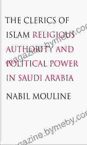 The Clerics Of Islam: Religious Authority And Political Power In Saudi Arabia