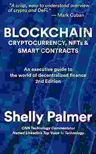 Blockchain Cryptocurrency NFTs Smart Contracts: An Executive Guide To The World Of Decentralized Finance