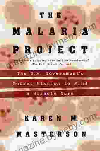 The Malaria Project: The U S Government S Secret Mission To Find A Miracle Cure