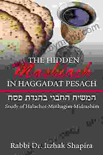 The Hidden Mashiach in Haggadat Peasach : Study in Halachot Minhagim Midrashim for Pesach