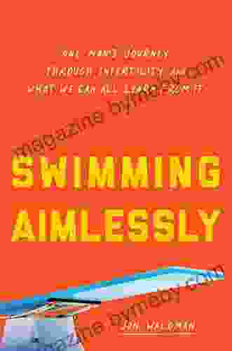 Swimming Aimlessly: One Man S Journey Through Infertility And What We Can All Learn From It