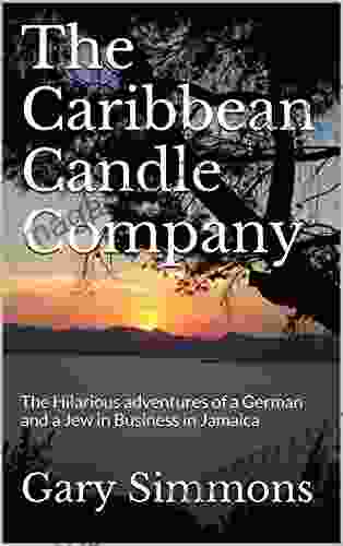 The Caribbean Candle Company: The Hilarious adventures of a German and a Jew in Business in Jamaica