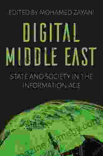 Digital Middle East: State And Society In The Information Age