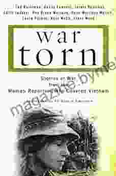 War Torn: Stories Of War From The Women Reporters Who Covered Vietnam