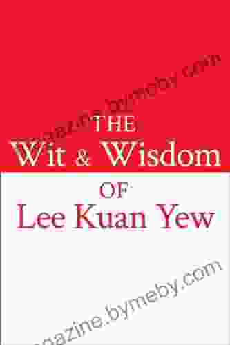 The Wit And Wisdom Of Lee Kuan Yew