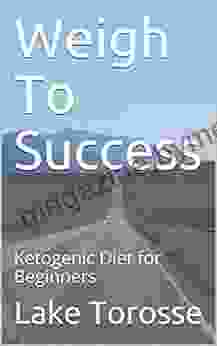 Weigh To Success: Ketogenic Diet For Beginners